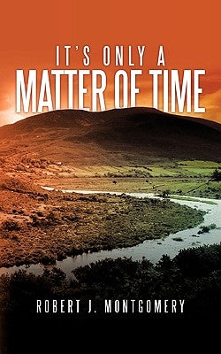 It's Only a Matter of Time by Montgomery, Robert J.