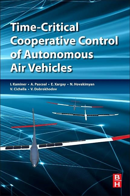 Time-Critical Cooperative Control of Autonomous Air Vehicles by Kaminer, Isaac