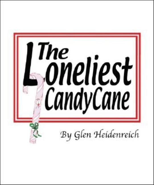 The Loneliest Candy Cane by Heidenreich, Glen
