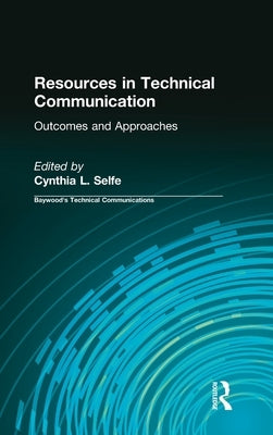 Resources in Technical Communication: Outcomes and Approaches by Selfe, Cynthia