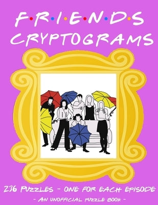 The Unofficial Friends Cryptogram Puzzle Book - 236 Puzzles to Decode: Iconic TV Show Puzzle Book Featuring All Episode Names To Solve by Perfect, Paper Page