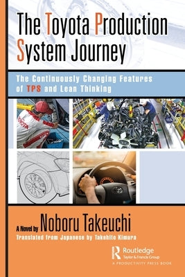 The Toyota Production System Journey: The Continuously Changing Features of Tps and Lean Thinking by Takeuchi, Noboru