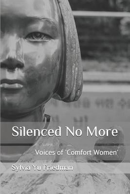 Silenced No More: Voices of Comfort Women by Yu Friedman, Sylvia S. J.
