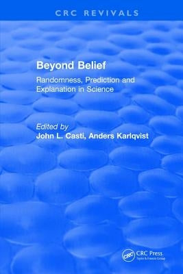 Beyond Belief: Randomness, Prediction and Explanation in Science by Casti, John L.