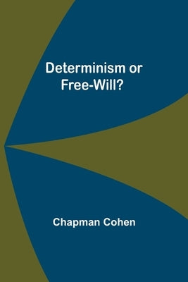 Determinism or Free-Will? by Cohen, Chapman