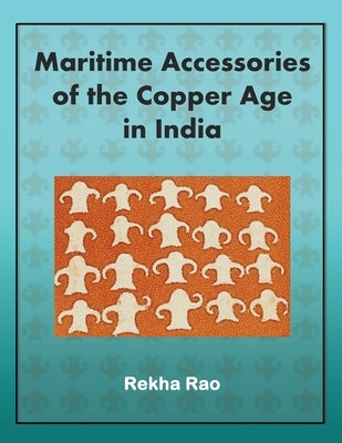 Maritime Accessories of the Copper Age in India by Rao, Rekha