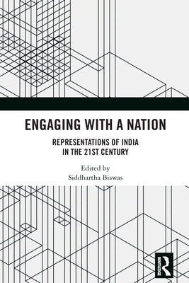 Engaging with a Nation: Representations of India in the 21st Century by Biswas, Siddhartha
