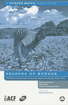 Seasons Of Hunger: Fighting Cycles Of Starvation Among The World's Rural Poor by Devereux, Stephen