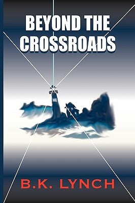 Beyond the Crossroads by Lynch, B. K.