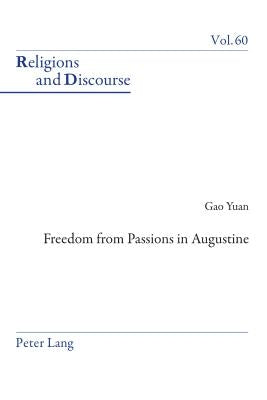 Freedom From Passions in Augustine by Gao, Yuan