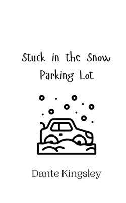 Stuck in the Snow Parking Lot by Kingsley, Dante