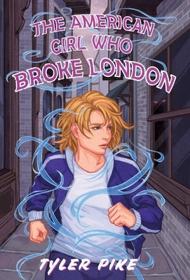 The American Girl Who Broke London by Pike, Tyler