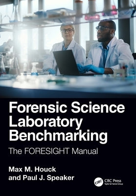 Forensic Science Laboratory Benchmarking: The Foresight Manual by Houck, Max M.