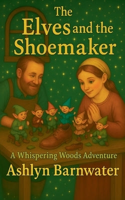 The Elves and the Shoemaker by Barnwater, Ashlyn