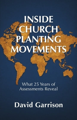 Inside Church Planting Movements: What 25 Years of Assessments Reveal by Garrison, David