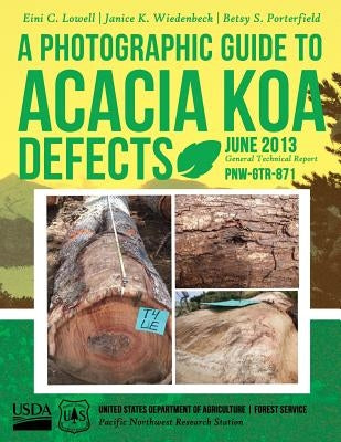 A Photographic Guide to Acacia koa Defects by United States Department of Agriculture