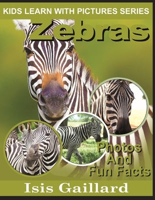 Zebras: Photos and Fun Facts for Kids by Gaillard, Isis