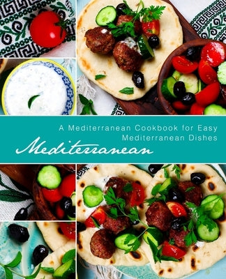 Mediterranean: A Mediterranean Cookbook for Easy Mediterranean Dishes by Press, Booksumo