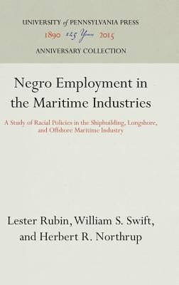 Negro Employment in the Maritime Industries: A Study of Racial Policies in the Shipbuilding, Longshore, and Offshore Maritime Industry by Rubin, Lester