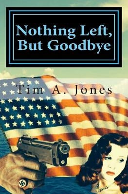 Nothing Left But Goodbye: A Lance Hartbender Mystery! by Jones, Tim A.