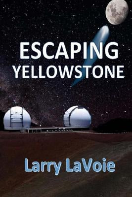 Escaping Yellowstone by Lavoie, Larry E.