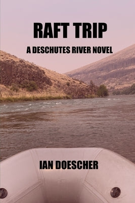 Raft Trip: A Deschutes River Novel by Doescher, Ian