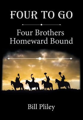 Four To Go: Four Brothers Homeward Bound by Pliley, Bill