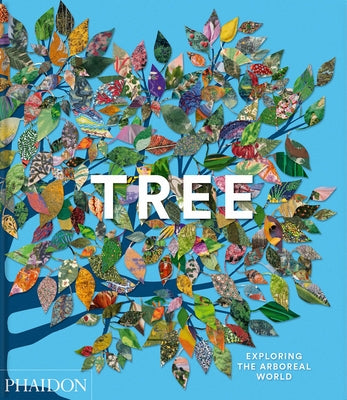 Tree: Exploring the Arboreal World by Phaidon Editors, Phaidon