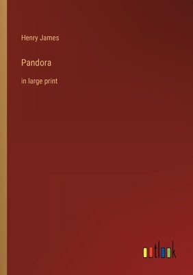 Pandora: in large print by James, Henry