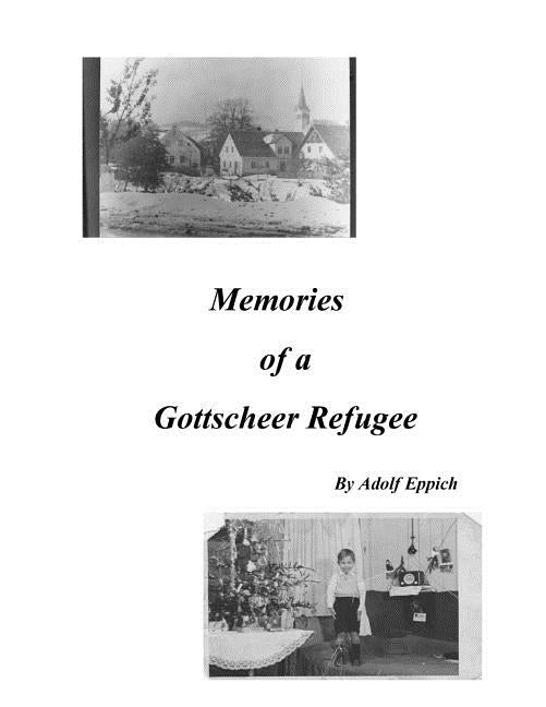 Memories of a Gottscheer Refugee by Eppich, Adolf a.
