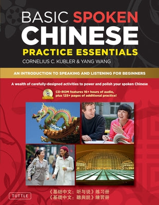 Basic Spoken Chinese Practice Essentials: An Introduction to Speaking and Listening for Beginners (CD-ROM with Audio Files and Printable Pages Include by Kubler, Cornelius C.