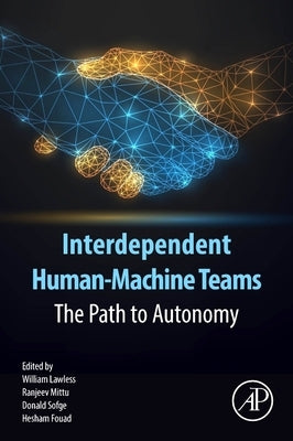 Interdependent Human-Machine Teams: The Path to Autonomy by Lawless, William