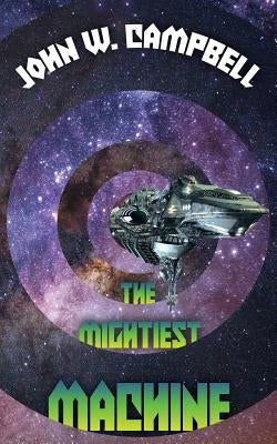 The Mightiest Machine by Campbell, John W.