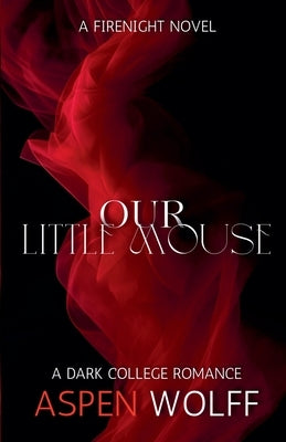 Our Little Mouse: A Dark College Romance by Wolff, Aspen
