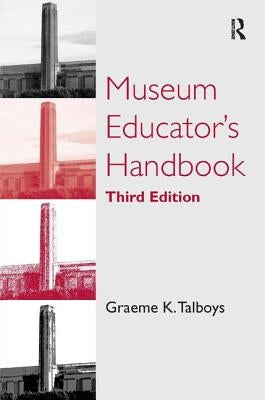 Museum Educator's Handbook by Talboys, Graeme K.