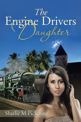 The Engine Drivers Daughter by Pickering, Sharlie M.