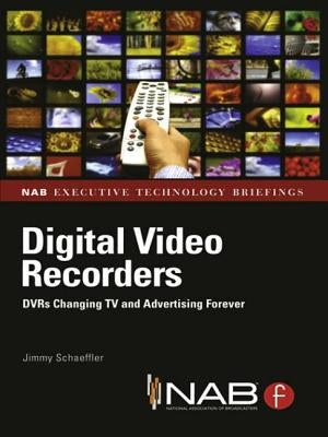 Digital Video Recorders: DVRs Changing TV and Advertising Forever by Schaeffler, Jimmy