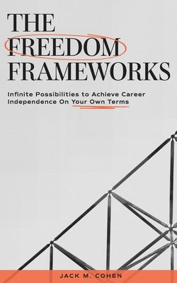 The Freedom Frameworks by Cohen, Jack M.