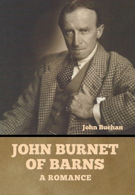 John Burnet of Barns: A Romance by Buchan, John