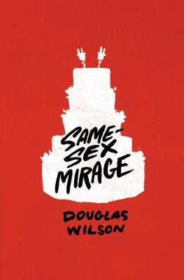 Same-Sex Mirage (and Some Biblical Responses) by Wilson, Douglas