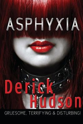 Asphyxia by Hudson, Derick