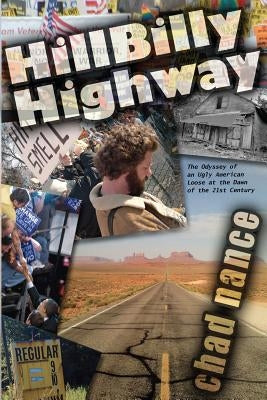 Hill Billy Highway: The Odyssey of an Ugly American Loose at the Dawn of the 21st Century by Nance, Chad