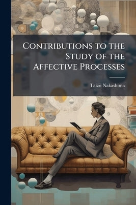Contributions to the Study of the Affective Processes by Nakashima, Taizo