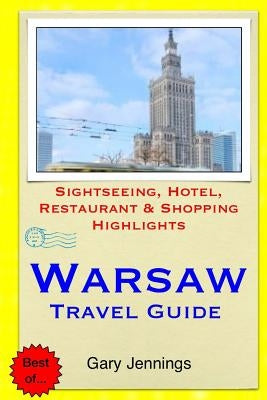 Warsaw Travel Guide: Sightseeing, Hotel, Restaurant & Shopping Highlights by Jennings, Gary
