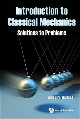 Introduction to Classical Mechanics: Solutions to Problems by Walecka, John Dirk