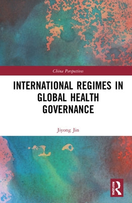 International Regimes in Global Health Governance by Jin, Jiyong