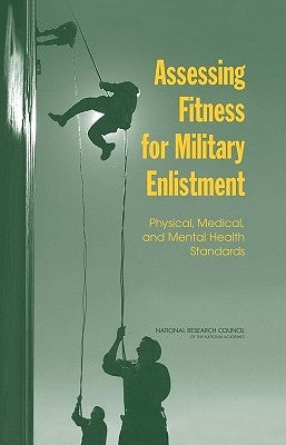 Assessing Fitness for Military Enlistment: Physical, Medical, and Mental Health Standards by National Research Council