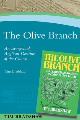 The Olive Branch: An Evangelical Anglican Doctrine of the Church by Bradshaw, Timothy