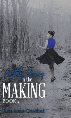 Eighty Years in the Making by Crawford, Rose Anna