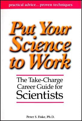 Put Your Science to Work by Fiske, Peter S.